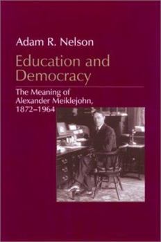 Hardcover Education and Democracy: The Meaning of Alexander Meiklejohn, 1872-1964 Book