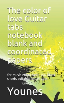 The color of love Guitar tabs notebook blank and coordinated papers: for music enthusiasts 100 blank sheets suitable for all ages