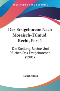 Paperback Der Erstgeborene Nach Mosaisch-Talmud. Recht, Part 1: Die Stellung, Rechte Und Pflichen Des Erstgeborenen (1901) [German] Book