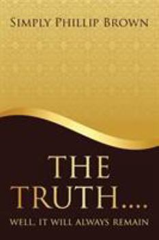 Paperback The Truth . . . . Well, It Will Always Remain Book