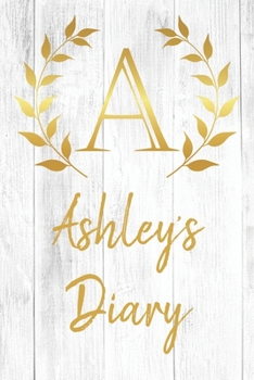Ashley's Diary: Personalized Diary for Ashley / Journal / Notebook - A Monogram Initial & Name - Great Christmas or Birthday Gift