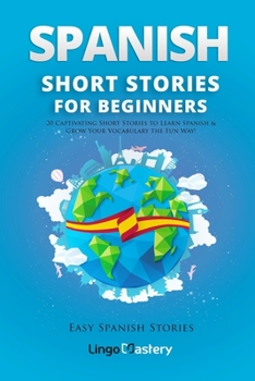 Spanish Short Stories for Beginners: 20 Captivating Short Stories to Learn Spanish & Grow Your Vocabulary the Fun Way! - Book #1 of the Easy Spanish Stories