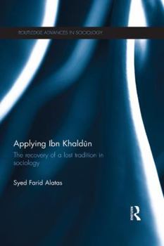 Applying Ibn Khaldn: The Recovery of a Lost Tradition in Sociology - Book  of the Routledge Advances in Sociology