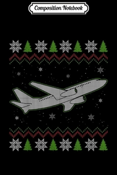 Composition Notebook: Aviation Pilots Ugly Christmas Sweater Xmas Pilot Gifts Men  Journal/Notebook Blank Lined Ruled 6x9 100 Pages