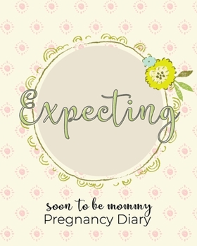 Expecting Soon To Be Mommy Pregnancy Diary: Premium Pregnancy Workbook And Journal/ Diary And Organizer With Prompts Worksheets, To-Do Lists and ... - The Best Gift For The Expecting Mom-To-Be
