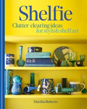 Hardcover Shelfie: Clutter-Clearing Ideas for Stylish Shelf Art Book