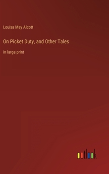 On Picket Duty, and Other Tales: in large print