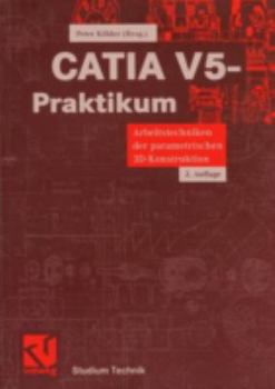 Paperback Catia V5-Praktikum: Arbeitstechniken Der Parametrischen 3d-Konstruktion [German] Book