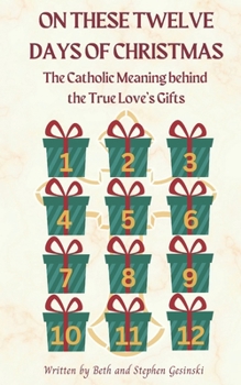 Paperback On These Twelve Days of Christmas: The Catholic Meaning Behind the True Love's Gifts Book