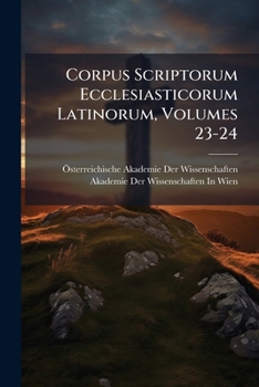 Paperback Corpus Scriptorum Ecclesiasticorum Latinorum, Volumes 23-24 [Latin] Book