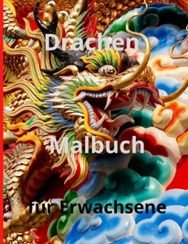 Drachen Malbuch f�r Erwachsene: Erstaunlich und Fantasy-Malbuch, mythische Kreaturen und epische Szenen f�r Drachen-Liebhaber f�r Erwachsene.