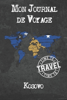 Paperback Mon Journal de Voyage Kosovo: 6x9 Carnet de voyage I Journal de voyage avec instructions, Checklists et Bucketlists, cadeau parfait pour votre s?jou [French] Book