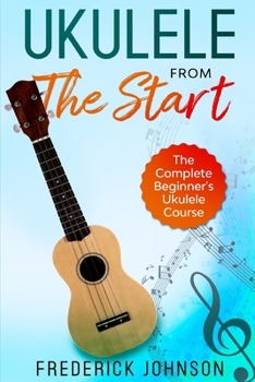 Paperback Ukulele From The Start: The Complete Beginner's Ukulele Course Book