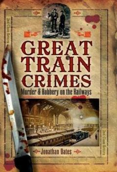 Hardcover Great Train Crimes: Murder and Robbery on the Railways Book