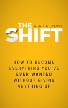 Paperback The Shift: How to Become Everything You've Ever Wanted Without Giving Anything Up Book