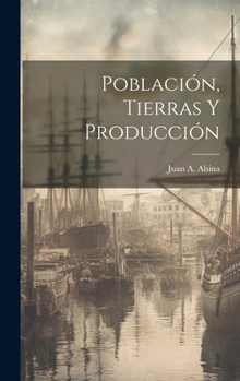 Población, Tierras Y Producción (Spanish Edition)