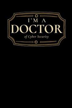 Paperback I'm a Doctor of Cyber Security: Blank Lined Journal Book