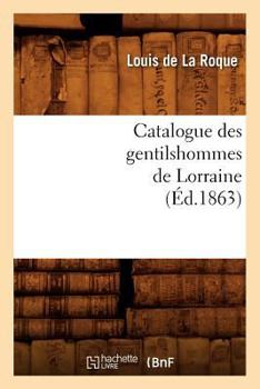 Paperback Catalogue Des Gentilshommes de Lorraine (Éd.1863) [French] Book