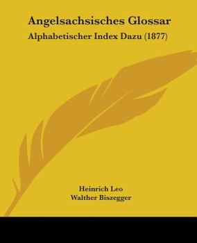 Paperback Angelsachsisches Glossar: Alphabetischer Index Dazu (1877) Book