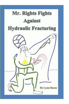 Paperback Mr. Rights Fights Against Hydraulic Fracturing Book