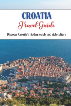 Paperback Croatia Travel Guide: Discover Croatia's hidden jewels and rich culture. Book