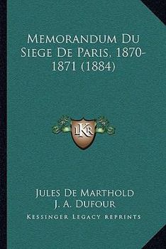 Paperback Memorandum Du Siege De Paris, 1870-1871 (1884) [French] Book