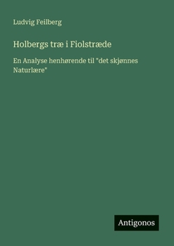 Holbergs træ i Fiolstræde: En Analyse henhørende til "det skjønnes Naturlære" (Danish Edition)