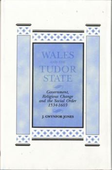 Hardcover Wales and the Tudor State: Government, Religious Change and the Social Order, 1534-1603 Book