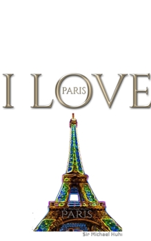 Paperback I Love Paris eiffel tower creative blank journalsir Michael Huhn designer edition: I Love Paris eiffel tower creative blank journal Book