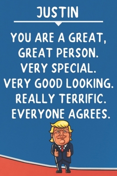 Justin You Are A Great Great Person Very Special: Donald Trump Notebook Journal Gift for Justin  / Diary / Unique Greeting Card Alternative