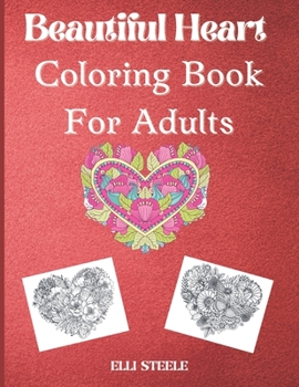 Beautiful heart coloring book for adults: Beautiful heart coloring book for stress relief and relaxation
