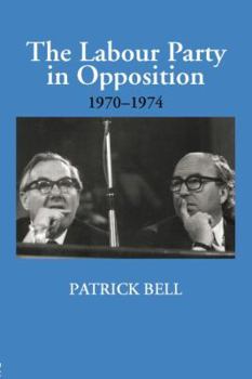 Paperback The Labour Party in Opposition 1970-1974 Book