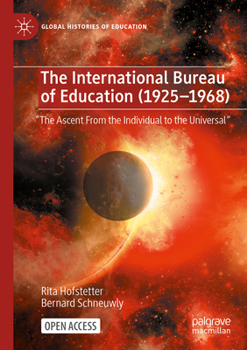 The International Bureau of Education (1925-1968): the ascent from the individual to the universal. Piaget at work