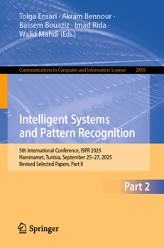 Paperback Intelligent Systems and Pattern Recognition: 5th International Conference, Ispr 2025, Hammamet, Tunisia, September 25-27, 2025, Revised Selected Paper Book