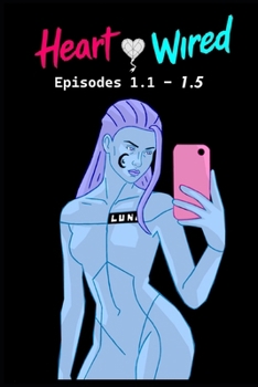 Heart Wired: Episodes 1.1 – 1.5