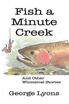 Paperback Fish a Minute Creek: And Other Whimsical Stories Book