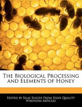 Paperback The Biological Processing and Elements of Honey Book