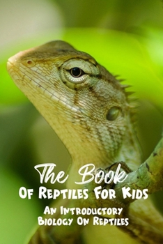 Paperback The Book Of Reptiles For Kids An Introductory Biology On Reptiles: Cold-Blooded Creatures Book