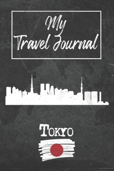 My Travel Journal Tokyo: 6x9 Travel Notebook or Diary with prompts, Checklists and Bucketlists perfect gift for your Trip to Tokyo (Japan) for every Traveler