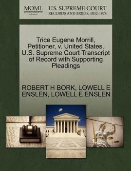 Paperback Trice Eugene Morrill, Petitioner, V. United States. U.S. Supreme Court Transcript of Record with Supporting Pleadings Book