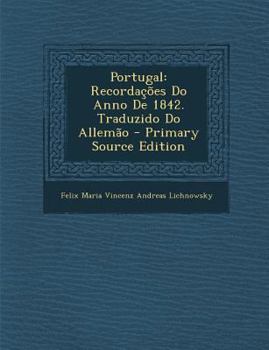 Paperback Portugal: Recordacoes Do Anno de 1842. Traduzido Do Allemao [Portuguese] Book