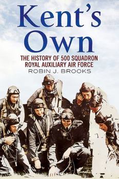 Paperback Kent's Own: The Story of No. 500 (County of Kent) Squadron Royal Auxiliary Air Force Book