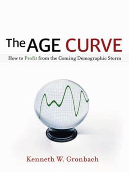 Hardcover The Age Curve: How to Profit from the Coming Demographic Storm Book