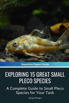 Exploring 15 Great Small Pleco Species: A Complete Guide to Small Pleco Species for Your Tank