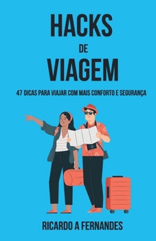 Hacks de Viagem: 47 dicas para viajar com mais conforto e segurança (Portuguese Edition)