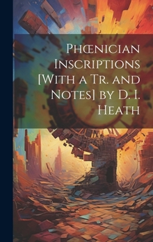 Hardcover Phoenician Inscriptions [With a Tr. and Notes] by D. I. Heath Book