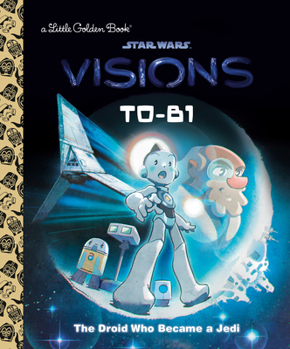 Hardcover T0-B1: The Droid Who Became a Jedi (Star Wars: Visions) Book