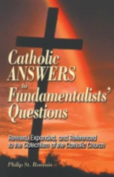 Paperback Catholic Answers to Fundamentalists' Questions: Revised, Expanded, and Referenced to the Catechism of the Catholic Church Book