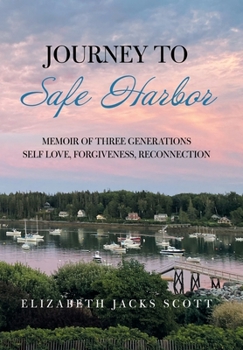 Hardcover Journey to Safe Harbor: Memoir of Three Generations Self Love, Forgiveness, Reconnection Book