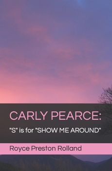 CARLY PEARCE: "S" is for "SHOW ME AROUND"